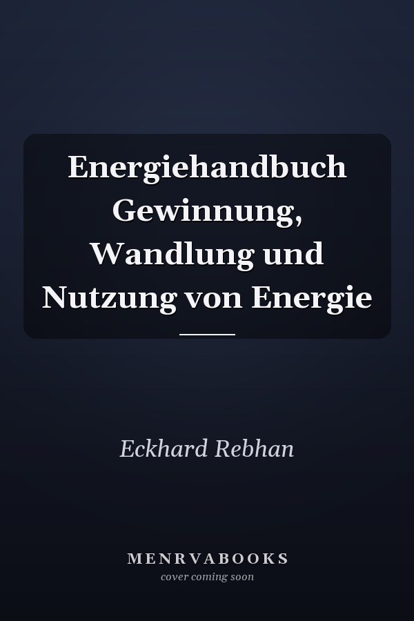 Energiehandbuch Gewinnung, Wandlung und Nutzung von Energie