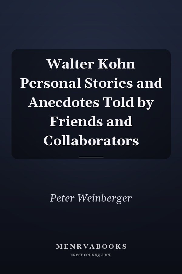 Walter Kohn Personal Stories and Anecdotes Told by Friends and Collaborators