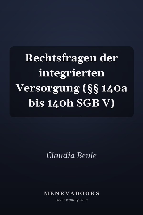 Rechtsfragen der integrierten Versorgung (§§ 140a bis 140h SGB V)