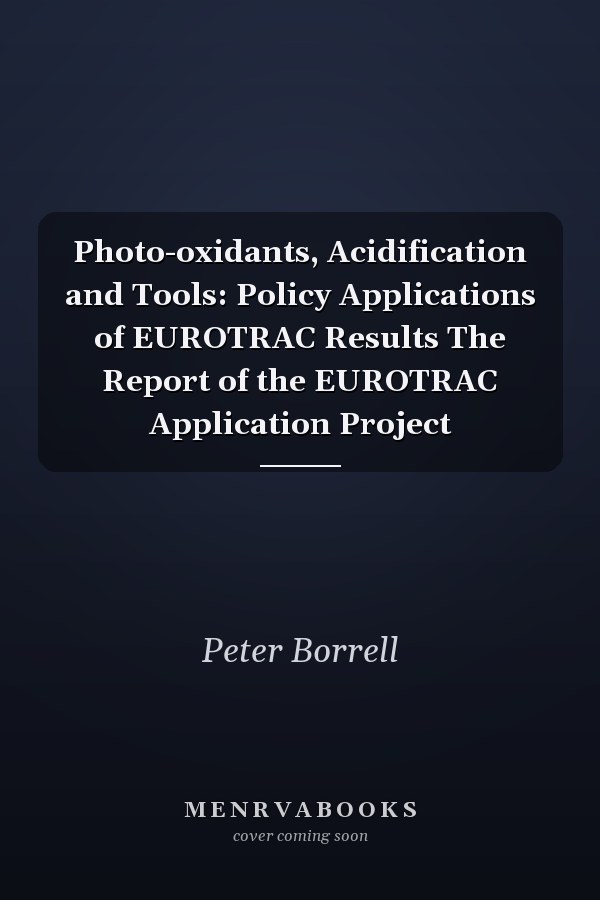 Photo-oxidants, Acidification and Tools: Policy Applications of EUROTRAC Results The Report of the EUROTRAC Application Project