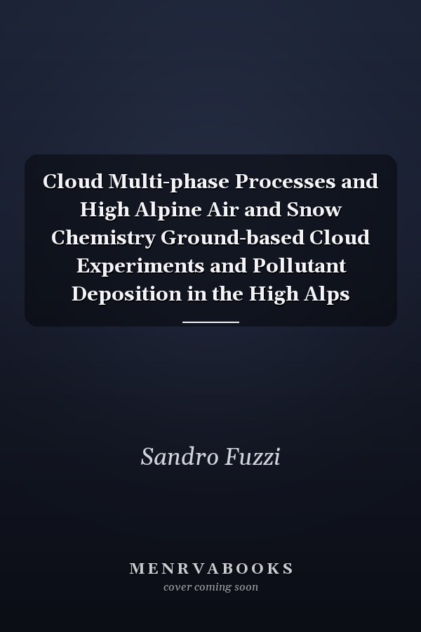Cloud Multi-phase Processes and High Alpine Air and Snow Chemistry Ground-based Cloud Experiments and Pollutant Deposition in the High Alps