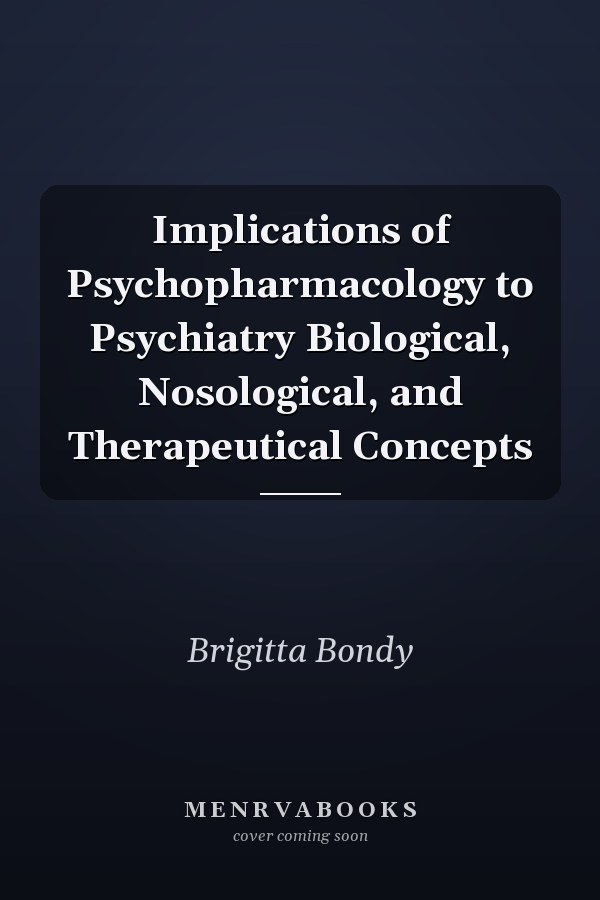 Implications of Psychopharmacology to Psychiatry Biological, Nosological, and Therapeutical Concepts