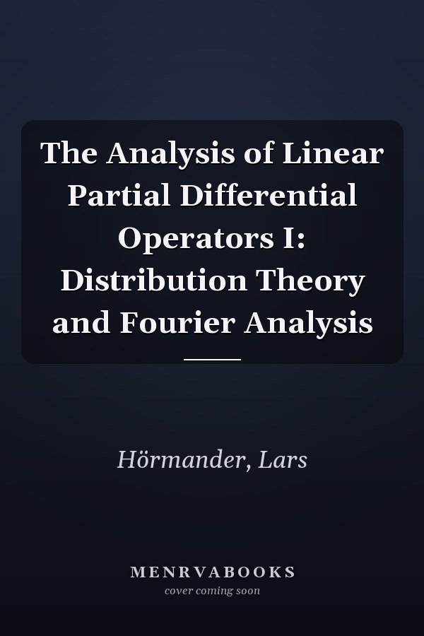 The Analysis of Linear Partial Differential Operators I: Distribution Theory and Fourier Analysis