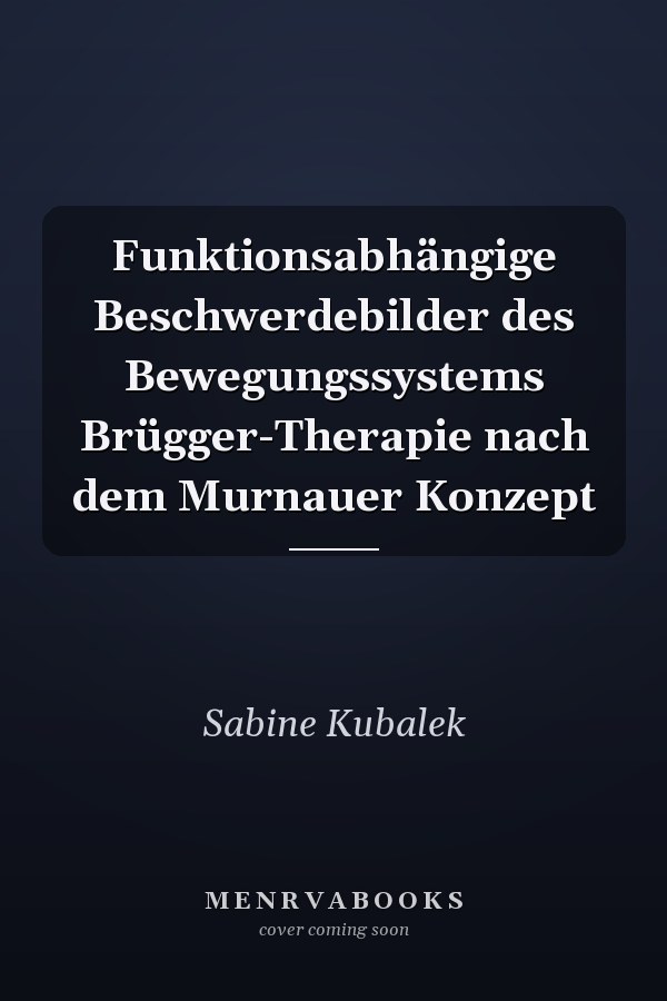 Funktionsabhängige Beschwerdebilder des Bewegungssystems Brügger-Therapie nach dem Murnauer Konzept
