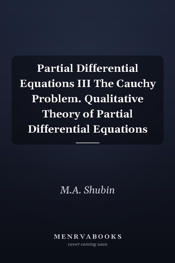 Partial Differential Equations III The Cauchy Problem. Qualitative Theory of Partial Differential Equations