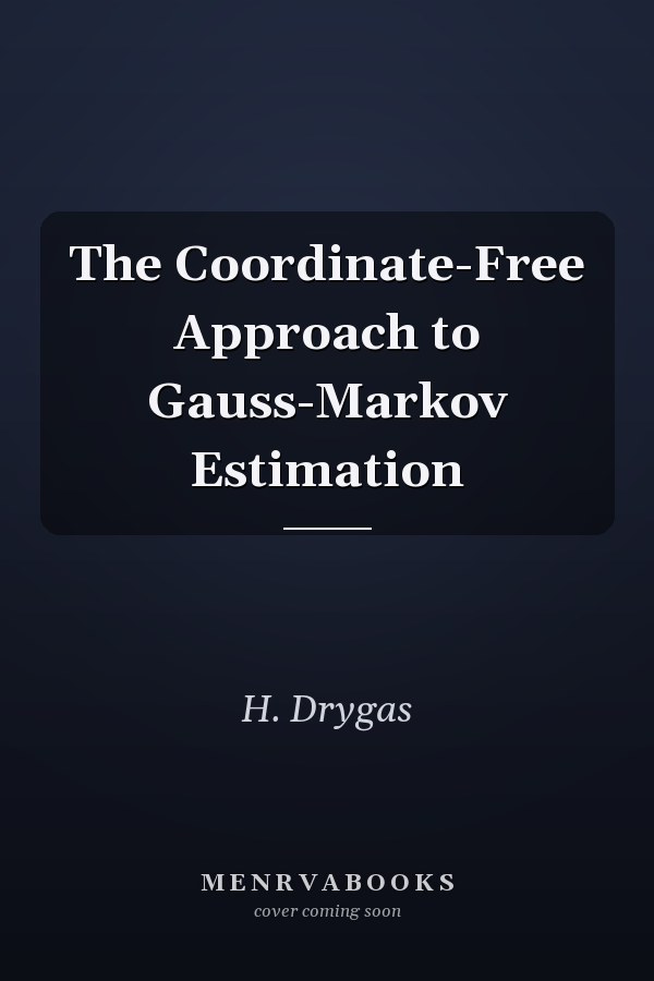 The Coordinate-Free Approach to Gauss-Markov Estimation
