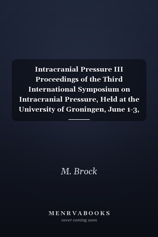 Intracranial Pressure III Proceedings of the Third International Symposium on Intracranial Pressure, Held at the University of Groningen, June 1-3, 1976
