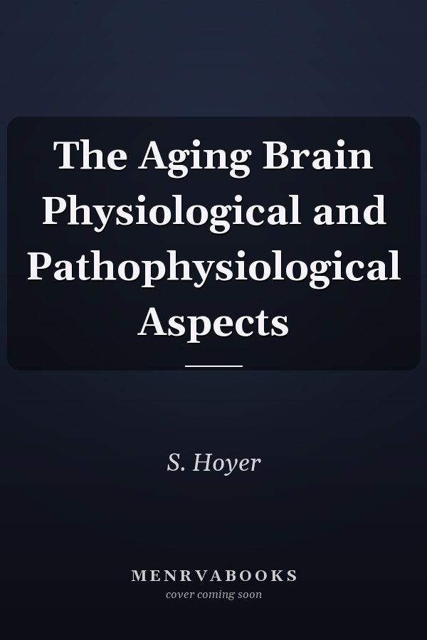 The Aging Brain Physiological and Pathophysiological Aspects