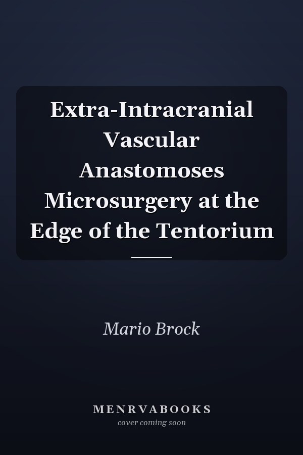 Extra-Intracranial Vascular Anastomoses Microsurgery at the Edge of the Tentorium