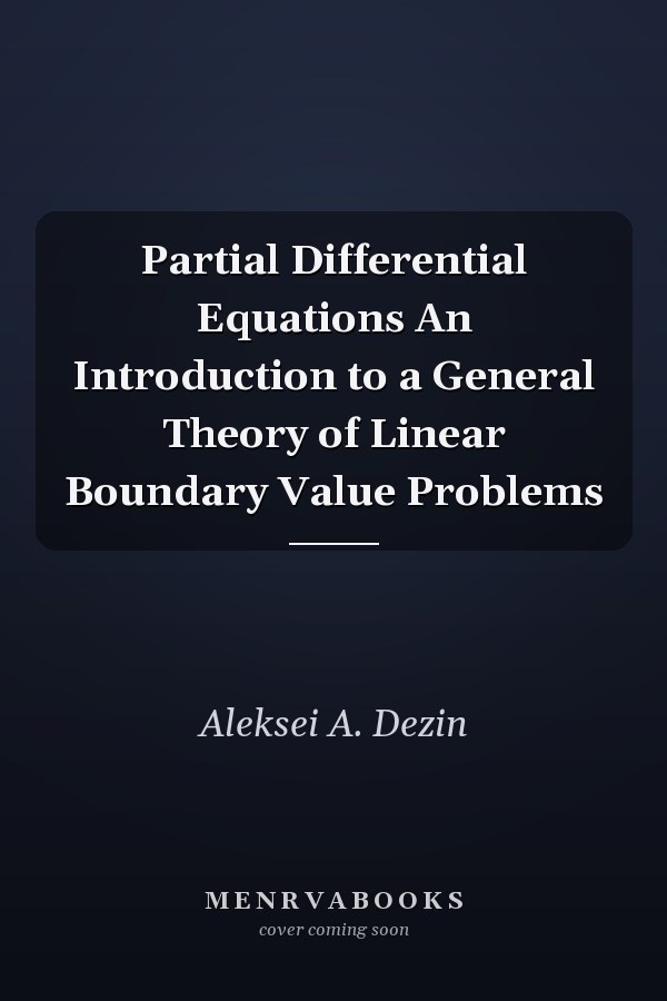 Partial Differential Equations An Introduction to a General Theory of Linear Boundary Value Problems