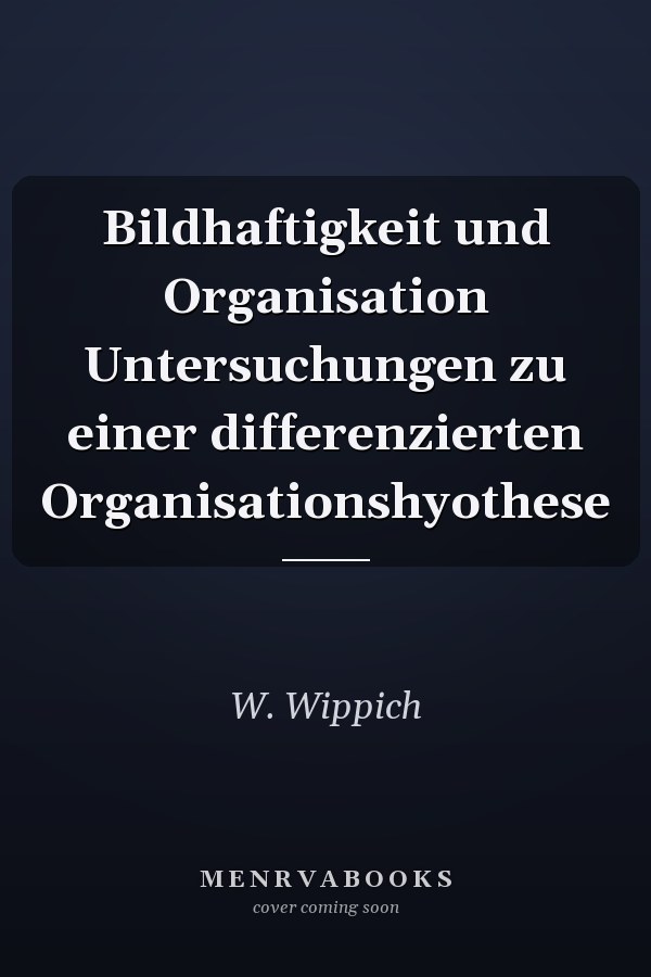 Bildhaftigkeit und Organisation Untersuchungen zu einer differenzierten Organisationshyothese