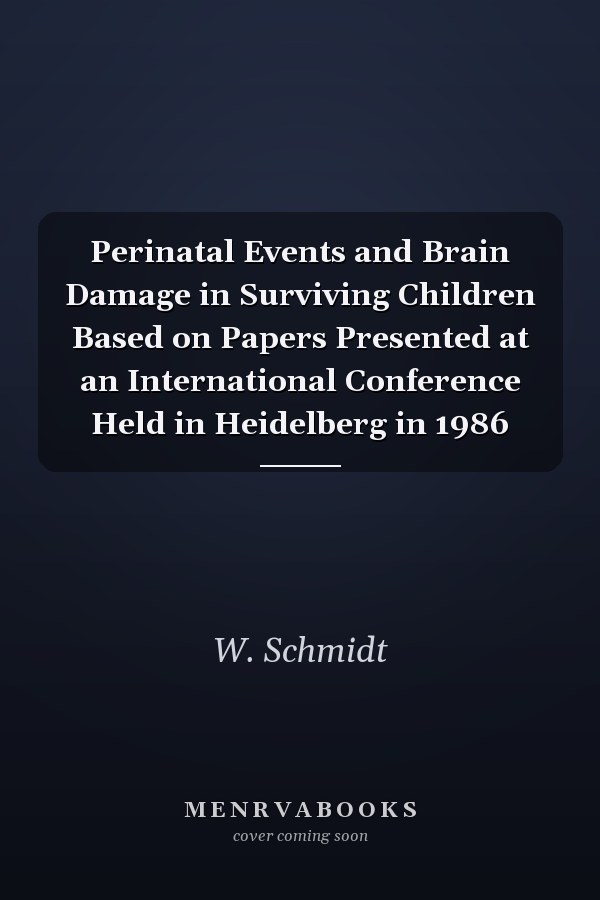 Perinatal Events and Brain Damage in Surviving Children Based on Papers Presented at an International Conference Held in Heidelberg in 1986