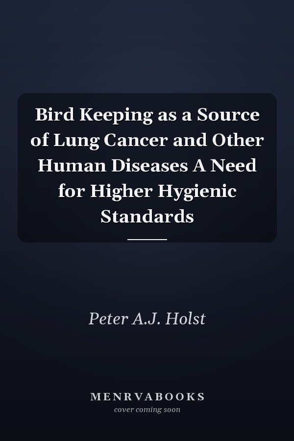Bird Keeping as a Source of Lung Cancer and Other Human Diseases A Need for Higher Hygienic Standards