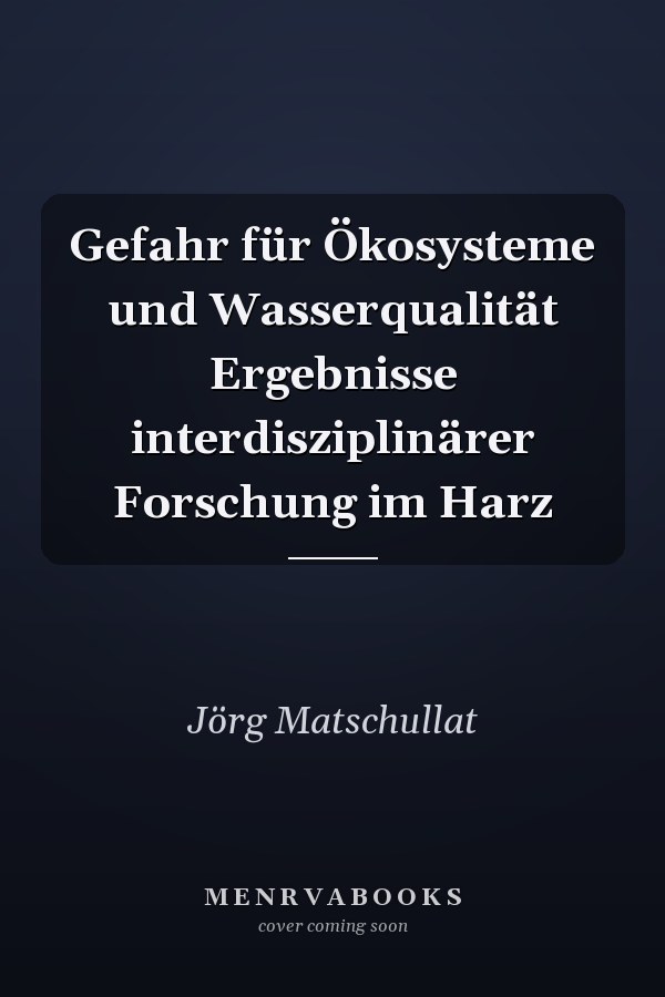 Gefahr für Ökosysteme und Wasserqualität Ergebnisse interdisziplinärer Forschung im Harz