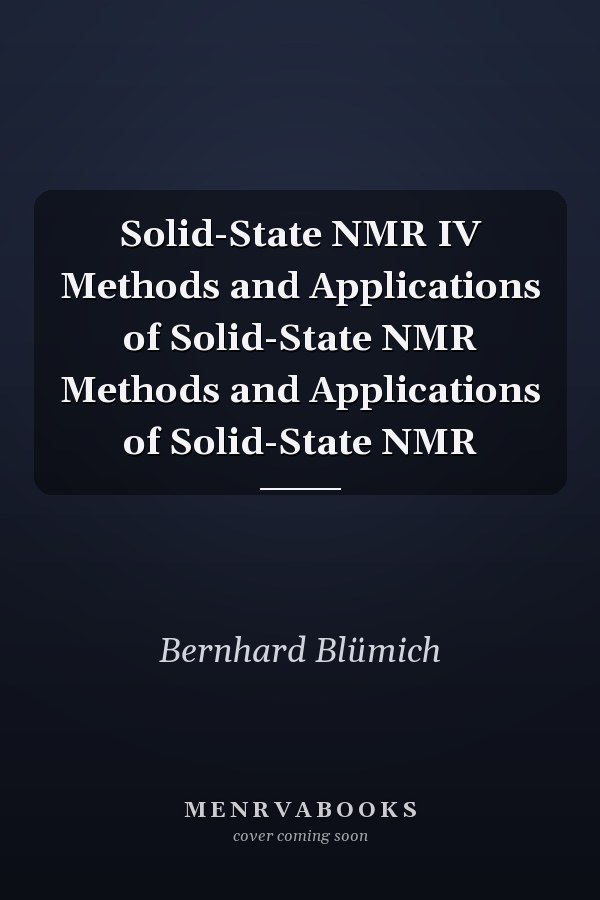Solid-State NMR IV Methods and Applications of Solid-State NMR Methods and Applications of Solid-State NMR