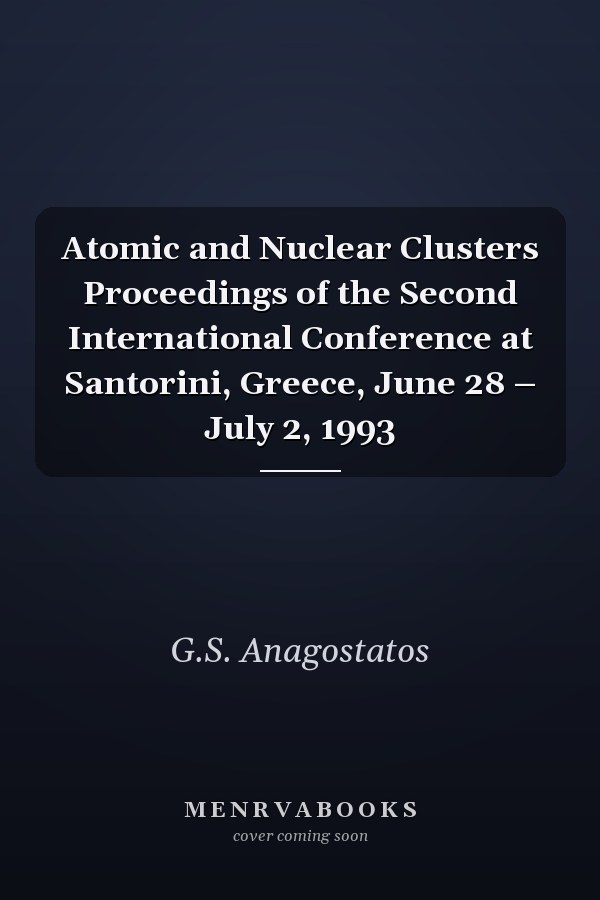 Atomic and Nuclear Clusters Proceedings of the Second International Conference at Santorini, Greece, June 28 – July 2, 1993