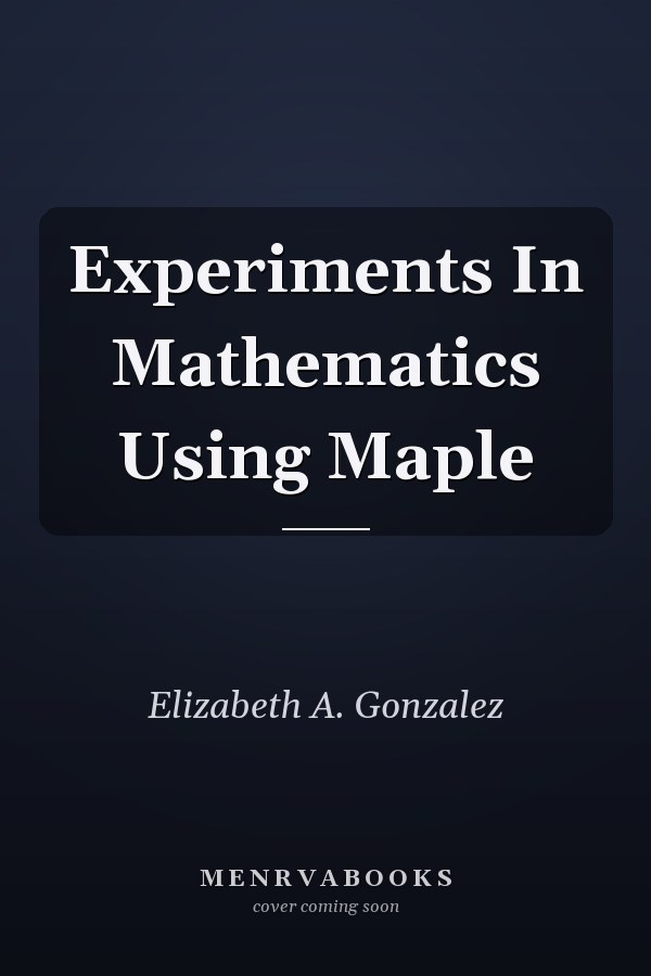Experiments In Mathematics Using Maple