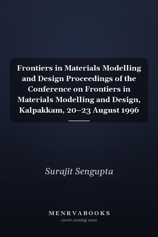 Frontiers in Materials Modelling and Design Proceedings of the Conference on Frontiers in Materials Modelling and Design, Kalpakkam, 20–23 August 1996