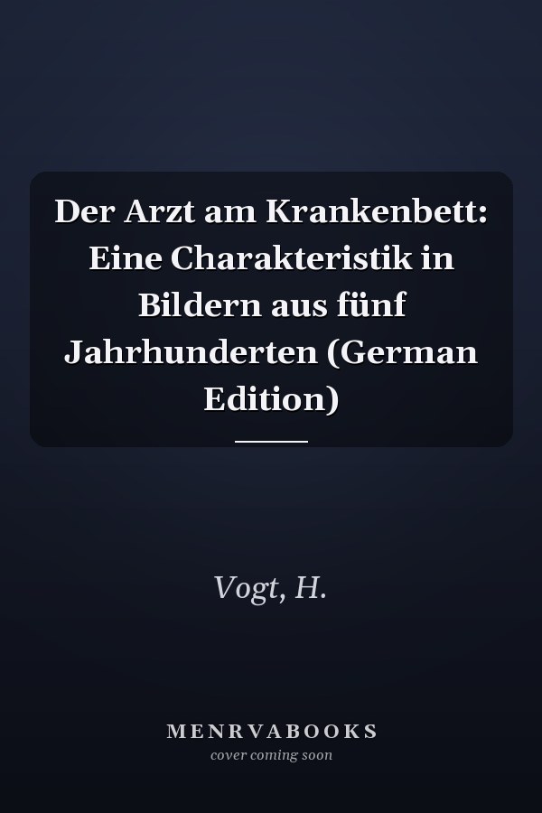 Der Arzt am Krankenbett: Eine Charakteristik in Bildern aus fünf Jahrhunderten (German Edition)