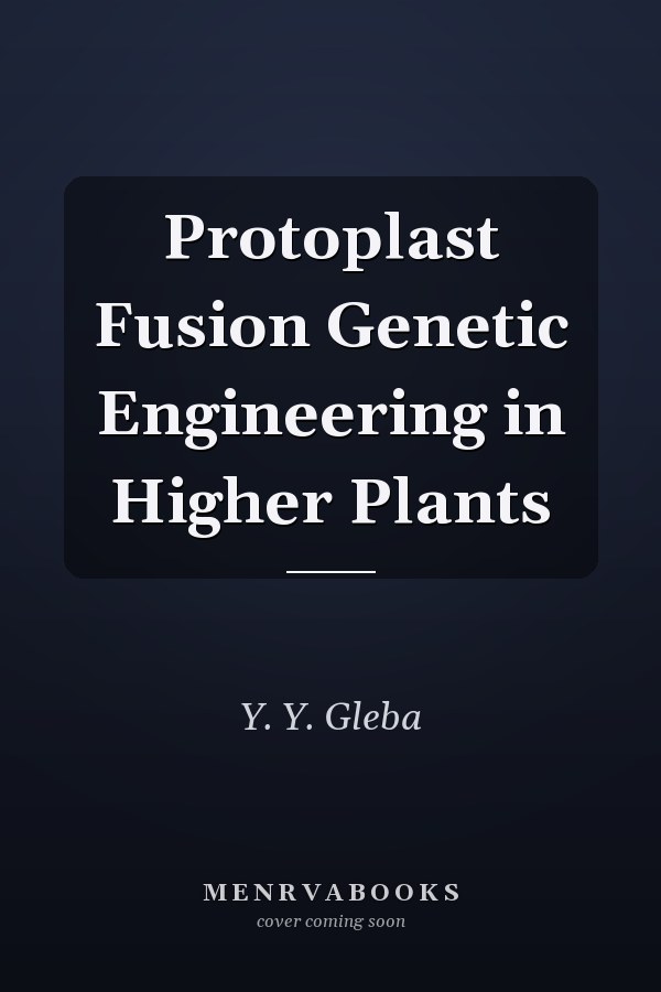 Protoplast Fusion Genetic Engineering in Higher Plants