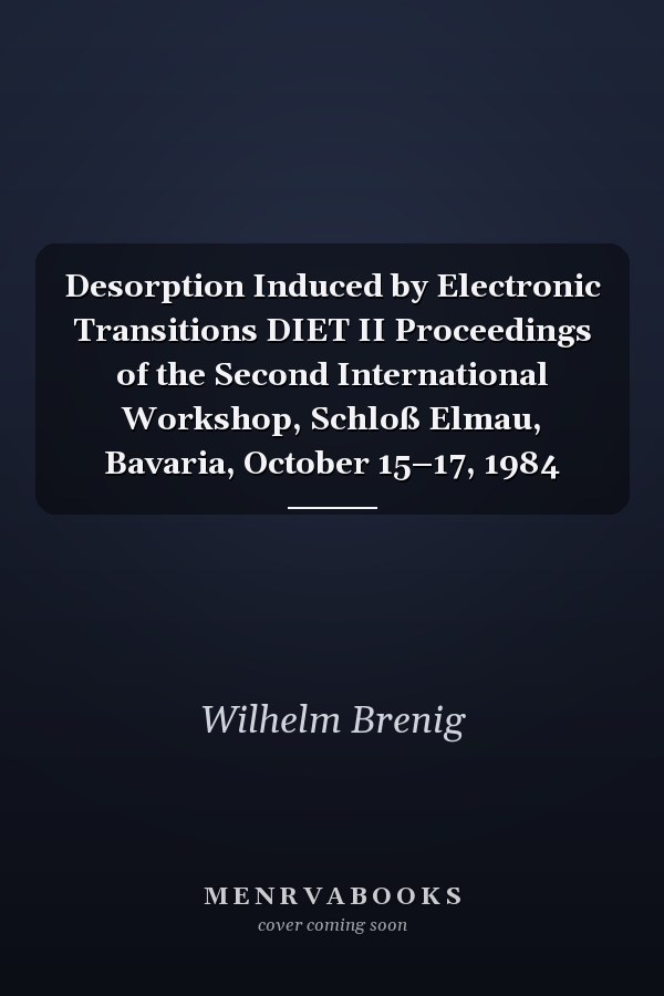 Desorption Induced by Electronic Transitions DIET II Proceedings of the Second International Workshop, Schloß Elmau, Bavaria, October 15–17, 1984