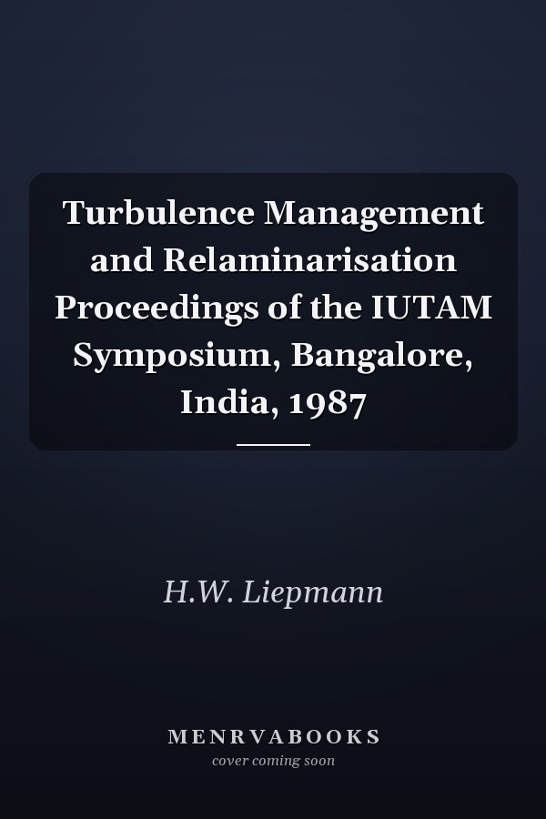 Turbulence Management and Relaminarisation Proceedings of the IUTAM Symposium, Bangalore, India, 1987