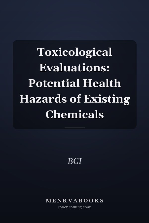 Toxicological Evaluations: Potential Health Hazards of Existing Chemicals