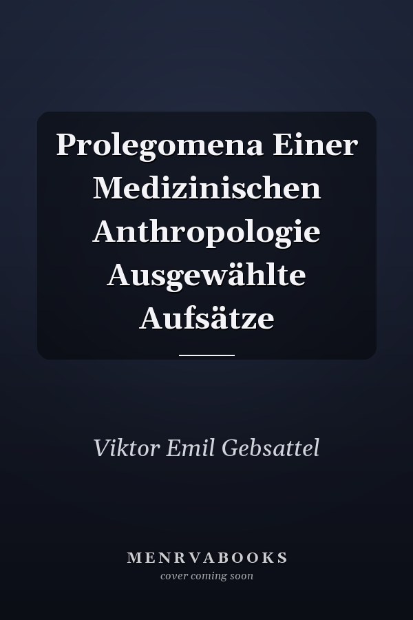 Prolegomena Einer Medizinischen Anthropologie Ausgewählte Aufsätze