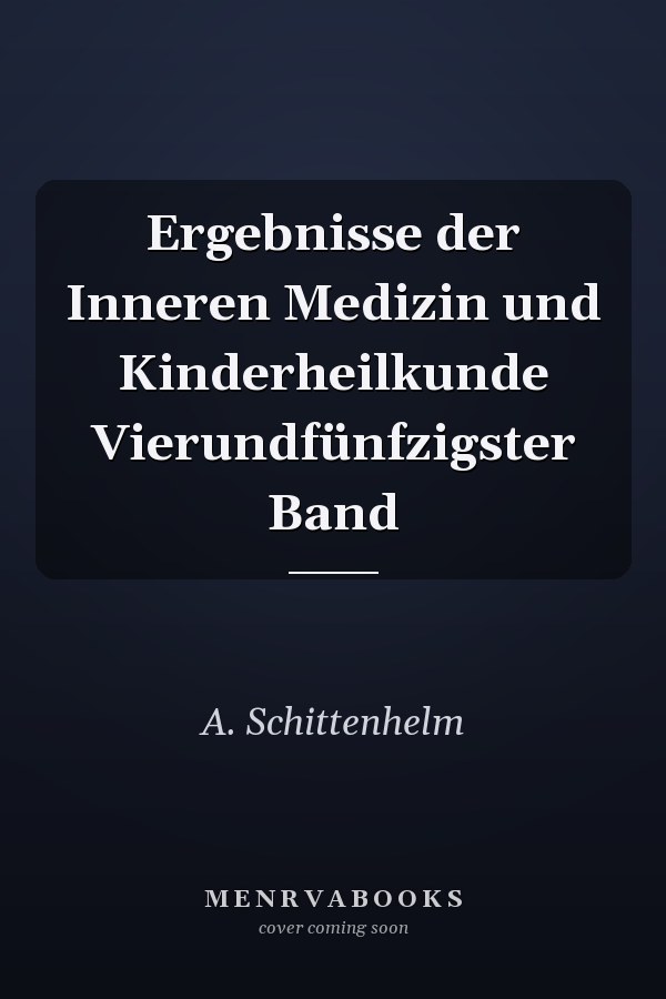 Ergebnisse der Inneren Medizin und Kinderheilkunde Vierundfünfzigster Band