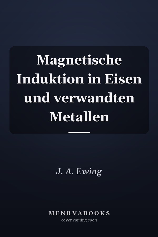 Magnetische Induktion in Eisen und verwandten Metallen