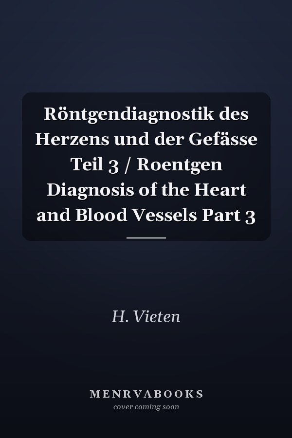 Röntgendiagnostik des Herzens und der Gefässe Teil 3 / Roentgen Diagnosis of the Heart and Blood Vessels Part 3