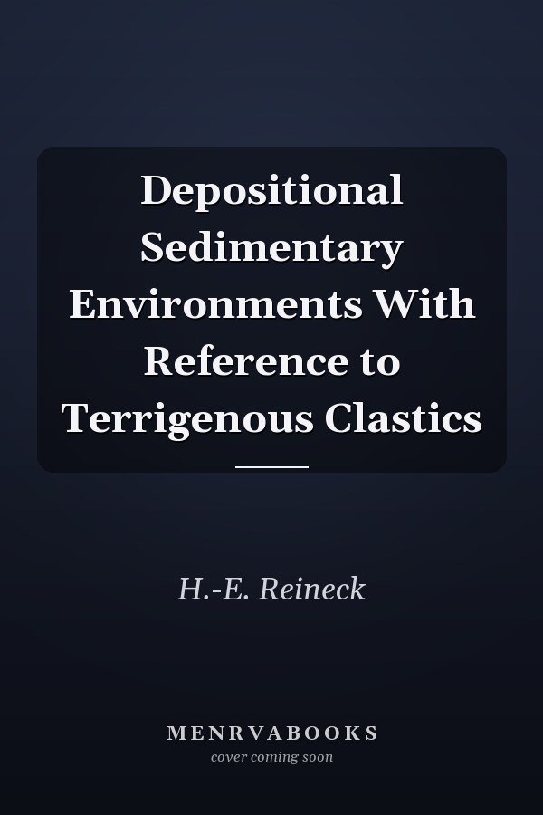 Depositional Sedimentary Environments With Reference to Terrigenous Clastics