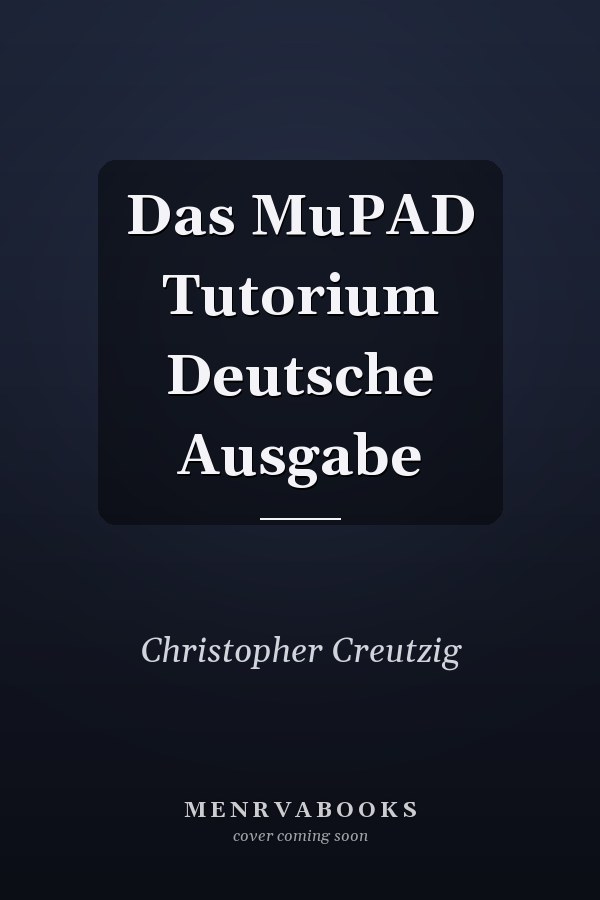 Das MuPAD Tutorium Deutsche Ausgabe