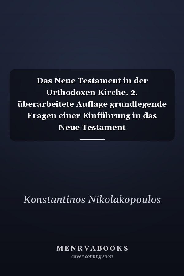 Das Neue Testament in der Orthodoxen Kirche. 2. überarbeitete Auflage grundlegende Fragen einer Einführung in das Neue Testament