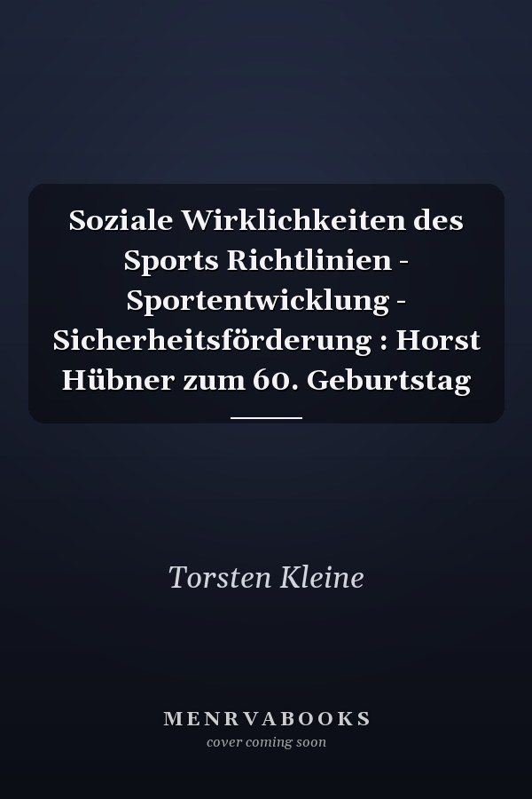 Soziale Wirklichkeiten des Sports Richtlinien - Sportentwicklung - Sicherheitsförderung : Horst Hübner zum 60. Geburtstag
