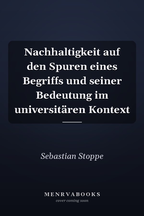 Nachhaltigkeit auf den Spuren eines Begriffs und seiner Bedeutung im universitären Kontext