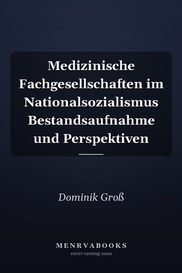 Medizinische Fachgesellschaften im Nationalsozialismus Bestandsaufnahme und Perspektiven