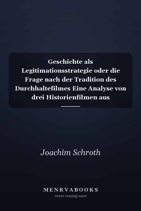 Geschichte als Legitimationsstrategie oder die Frage nach der Tradition des Durchhaltefilmes Eine Analyse von drei Historienfilmen aus geschichtskultureller Perspektive