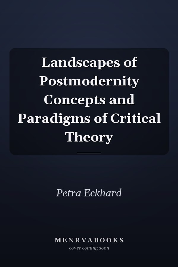 Landscapes of Postmodernity Concepts and Paradigms of Critical Theory