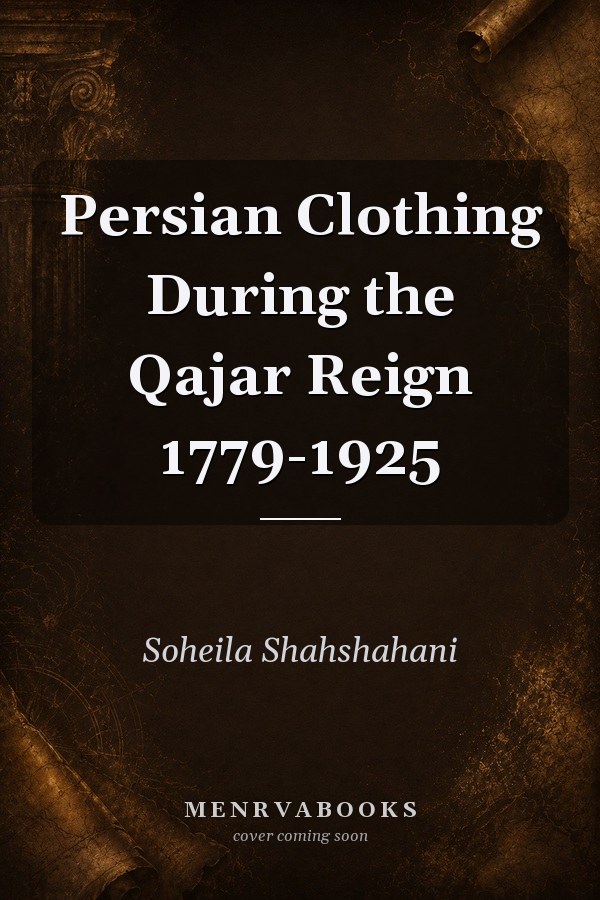 Persian Clothing During the Qajar Reign 1779-1925