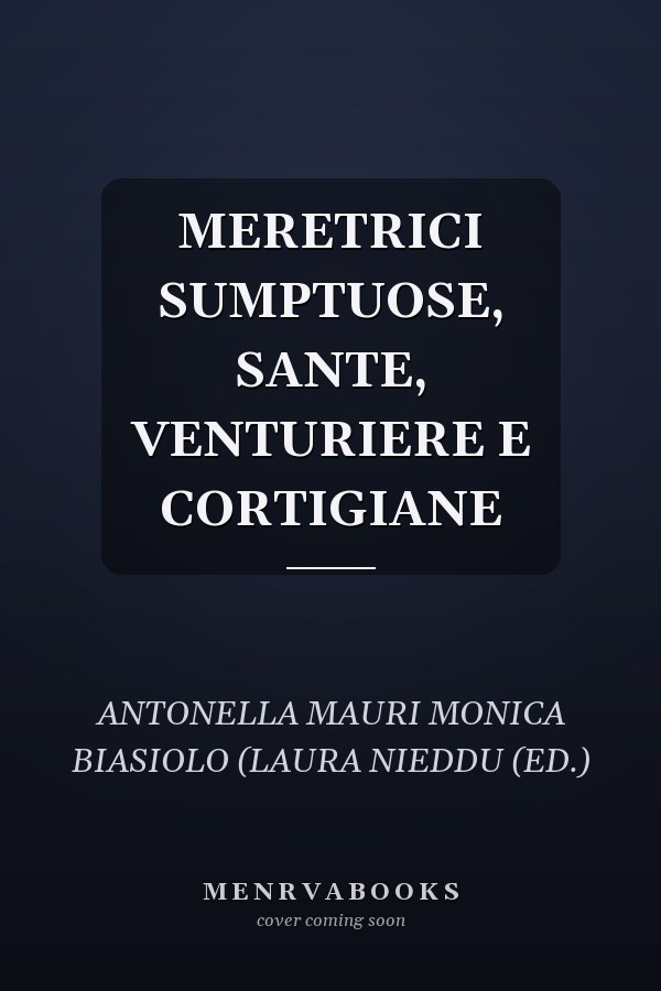 MERETRICI SUMPTUOSE, SANTE, VENTURIERE E CORTIGIANE