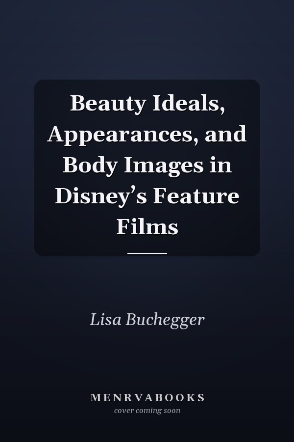 Beauty Ideals, Appearances, and Body Images in Disney’s Feature Films