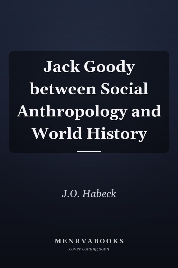 Jack Goody between Social Anthropology and World History