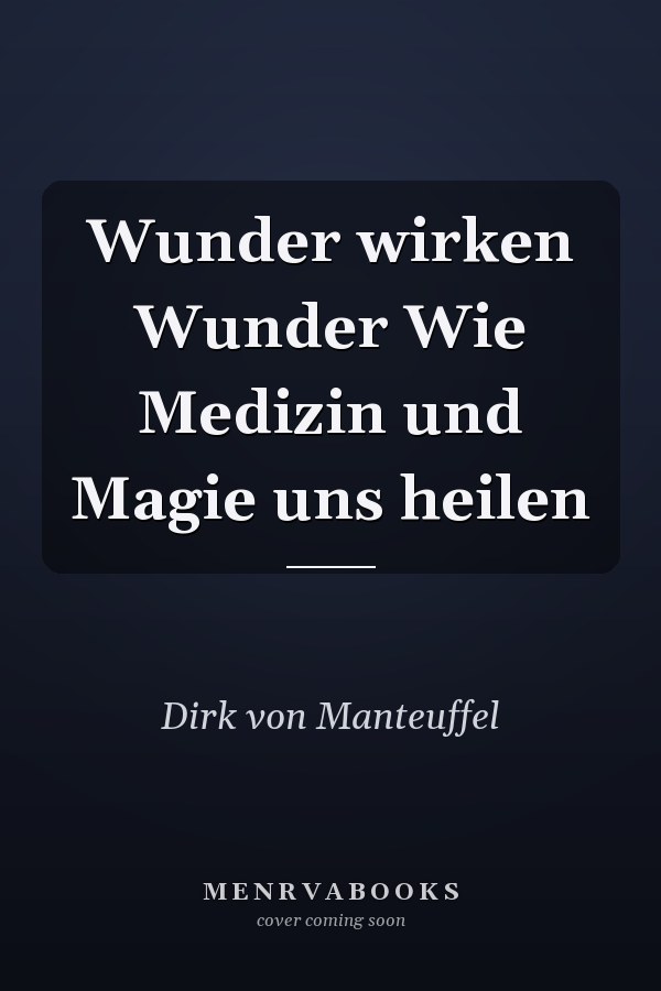 Wunder wirken Wunder Wie Medizin und Magie uns heilen