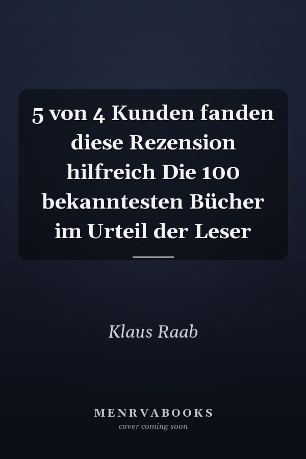 5 von 4 Kunden fanden diese Rezension hilfreich Die 100 bekanntesten Bücher im Urteil der Leser