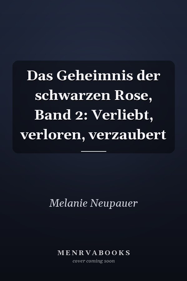 Das Geheimnis der schwarzen Rose, Band 2: Verliebt, verloren, verzaubert