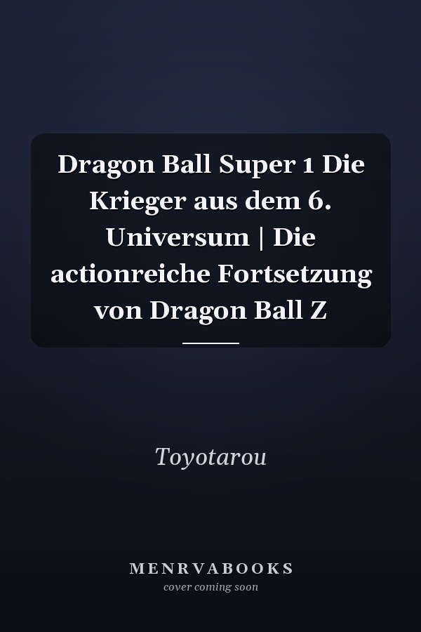 Dragon Ball Super 1 Die Krieger aus dem 6. Universum | Die actionreiche Fortsetzung von Dragon Ball Z