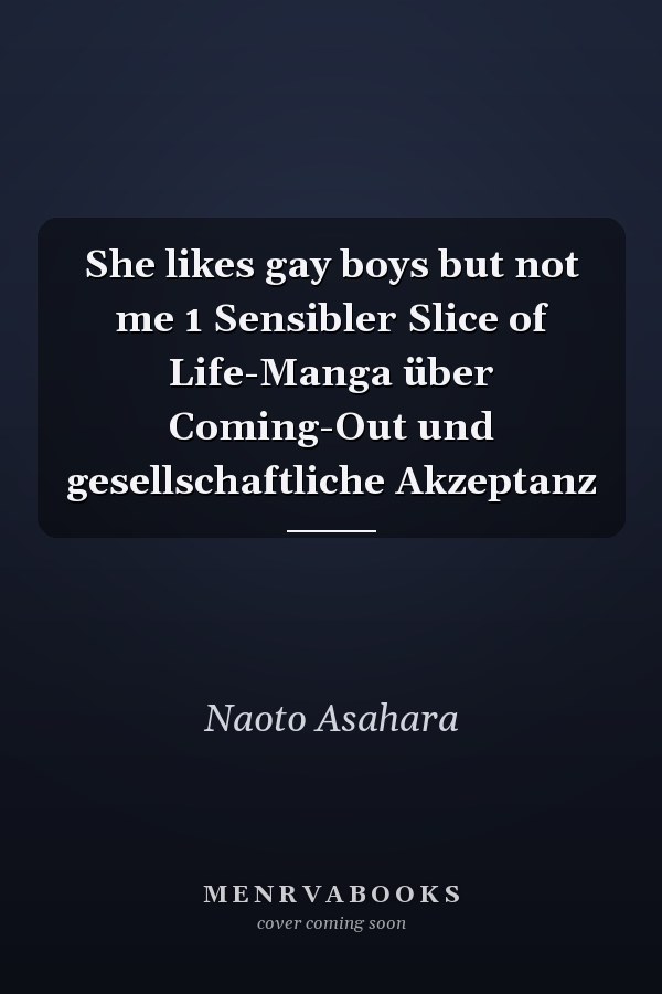 She likes gay boys but not me 1 Sensibler Slice of Life-Manga über Coming-Out und gesellschaftliche Akzeptanz
