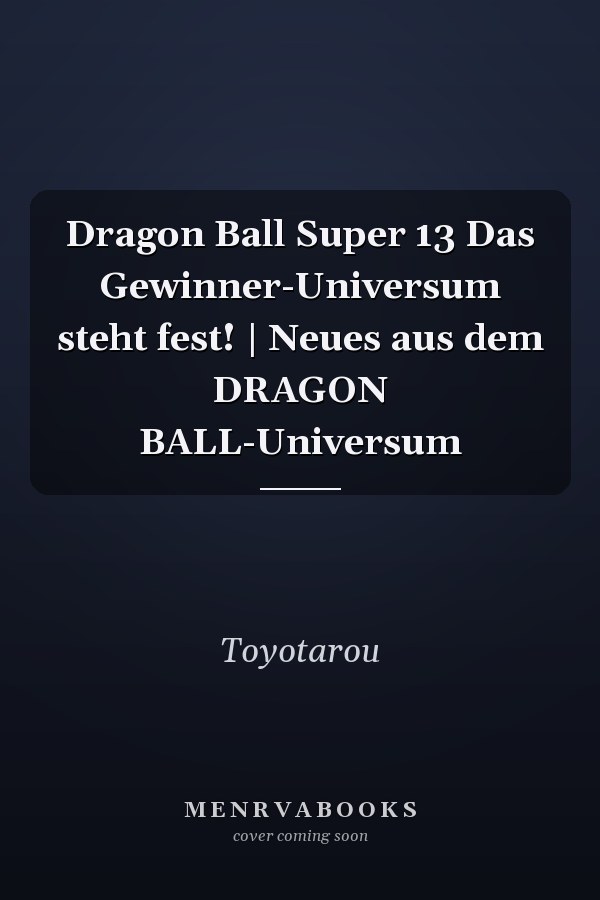 Dragon Ball Super 13 Das Gewinner-Universum steht fest! | Neues aus dem DRAGON BALL-Universum