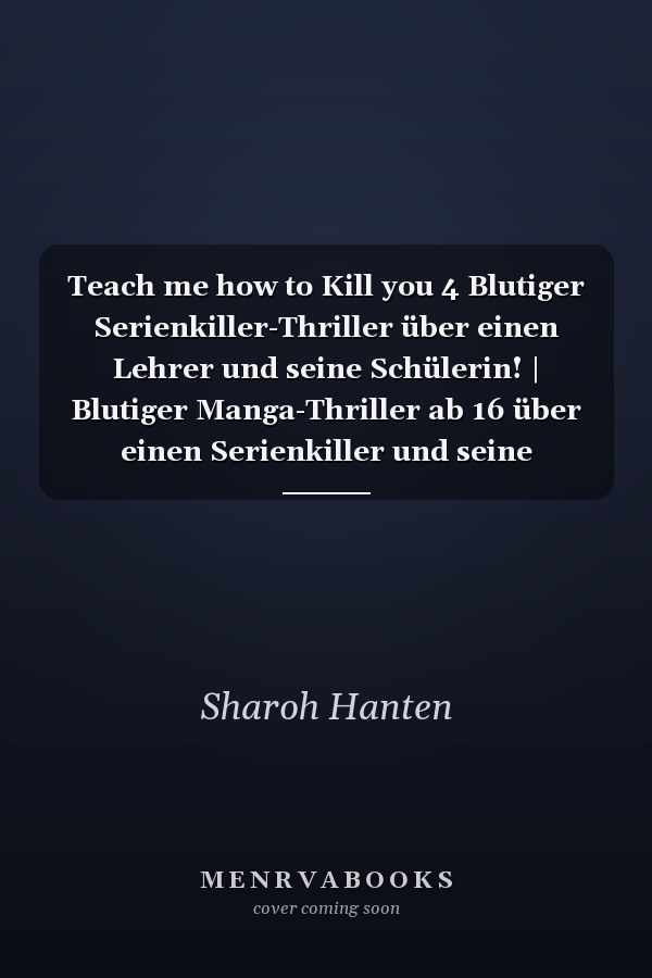 Teach me how to Kill you 4 Blutiger Serienkiller-Thriller über einen Lehrer und seine Schülerin! | Blutiger Manga-Thriller ab 16 über einen Serienkiller und seine Schülerin